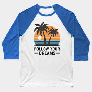 Follow Your Dreams Baseball T-Shirt